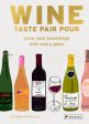 Wine Taste Pair Pour: Grow Your Knowledge with Every Glass Sale