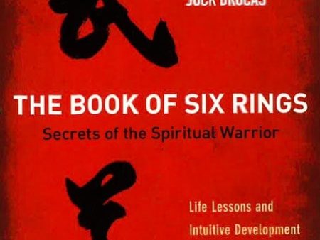 The Book Of Six Rings: Secrets Of The Spiritual Warrior (Life Lessons And Intuitive Development Inspired By The Masters Of Budo) Online Hot Sale