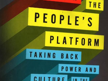 The People s Platform: Taking Back Power And Culture In The Digital Age Sale